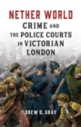 Nether World : Crime and the Police Courts in Victorian London - Book