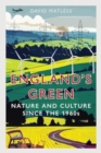 England’s Green : Nature and Culture since the 1960s - Book