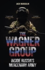 The Wagner Group : Inside Russia’s Mercenary Army - Book