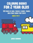 Coloring Books for 2 Year Olds : A Coloring Book for Toddlers with Thick Outlines for Easy Coloring: With Pictures of Trains, Cars, Planes, Trucks, Boats, Lorries and Other Modes of Transport - Book