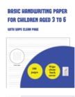 Basic Handwriting Paper for Children Aged 3 to 6 : 100 basic handwriting practice sheets for children aged 3 to 6: this book contains suitable handwriting paper for children who would like to practice - Book