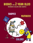 Books for 2 Year Olds (Numbers, Colors and Shapes) : A Shapes, Colors, and Numbers Coloring (Colouring) Book for Children Aged 2 to 4: This Book Will ACT as an Excellent Introduction to Shapes, Colors - Book