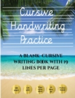 Cursive Handwriting Practice Book : 100 Blank Handwriting Practice Sheets for Cursive Writing. This Book Contains Suitable Handwriting Paper to Practice Cursive Writing - Book