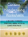 Cursive Handwriting Worksheets (Book) : 100 Blank Handwriting Practice Sheets for Cursive Writing. This Book Contains Suitable Handwriting Paper to Practice Cursive Writing - Book