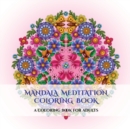Mandala Meditation Coloring Book : A Mandala Meditation Coloring Book with Mandala Coloring Pages: Includes Mandala Flowers and Butterflies, Mandala Geometric Designs, and Abstract Mandala Pages - Book