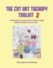 The CBT Art Therapy Toolkit 5 : A Coloring Book for CBT Therapists and CBT Therapists in Training Working With Children with Low Self-Worth - Book