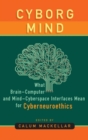 Cyborg Mind : What Brain-Computer and Mind-Cyberspace Interfaces Mean for Cyberneuroethics - Book