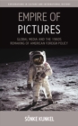 Empire of Pictures : Global Media and the 1960s Remaking of American Foreign Policy - Book
