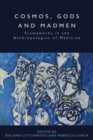 Cosmos, Gods and Madmen : Frameworks in the Anthropologies of Medicine - Book