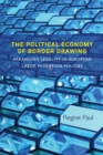 The Political Economy of Border Drawing : Arranging Legality in European Labor Migration Policies - Book
