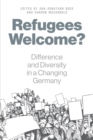 Refugees Welcome? : Difference and Diversity in a Changing Germany - Book