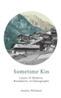Sometime Kin : Layers of Memory, Boundaries of Ethnography - Book