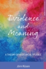 Evidence and Meaning : A Theory of Historical Studies - Book