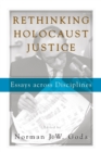 Rethinking Holocaust Justice : Essays across Disciplines - Book
