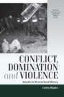 Conflict, Domination, and Violence : Episodes in Mexican Social History - Book