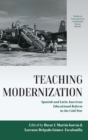 Teaching Modernization : Spanish and Latin American Educational Reform in the Cold War - Book