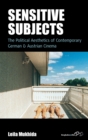 Sensitive Subjects : The Political Aesthetics of Contemporary German and Austrian Cinema - Book