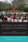 Difference and Sameness as Modes of Integration : Anthropological Perspectives on Ethnicity and Religion - Book