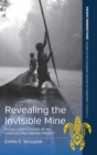 Revealing the Invisible Mine : Social Complexities of an Undeveloped Mining Project - Book