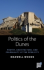 Politics of the Dunes : Poetry, Architecture, and Coloniality at the Open City - Book