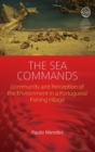 The Sea Commands : Community and Perception of the Environment in a Portuguese Fishing Village - Book