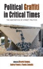 Political Graffiti in Critical Times : The Aesthetics of Street Politics - Book