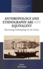 Anthropology and Ethnography are Not Equivalent : Reorienting Anthropology for the Future - Book