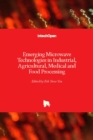 Emerging Microwave Technologies in Industrial, Agricultural, Medical and Food Processing - Book