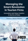 Managing the Smart Revolution in Tourism Firms : Innovation and Value Creation in the Era of Data - Book