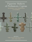 Figurine Makers of Prehistoric Cyprus : Settlement and Cemeteries at Souskiou - Book
