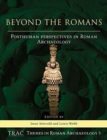 Beyond the Romans : Posthuman Perspectives in Roman archaeology - Book