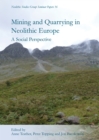Mining and Quarrying in Neolithic Europe : A Social Perpsective - eBook