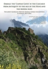 Dariali: The 'Caspian Gates' in the Caucasus from Antiquity to the Age of the Huns and the Middle Ages : The Joint Georgian-British Dariali Gorge Excavations and Surveys 2013-2016 - Book