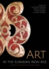 Art in the Eurasian Iron Age : Context, Connections and Scale - eBook