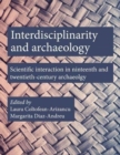 Interdisciplinarity and Archaeology : Scientific Interactions in Nineteenth- and Twentieth-Century Archaeology - Book