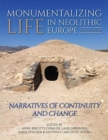 Monumentalising Life in the Neolithic : Narratives of Change and Continuity - Book