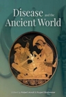 Disease and the Ancient World : Proceedings of an International Symposium held at Green Templeton College, University of Oxford, on 21-23 September 2017 - Book