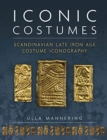 Iconic Costumes : Scandinavian Late Iron Age Costume Iconography - Book