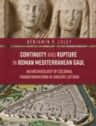 Continuity and Rupture in Roman Mediterranean Gaul : An Archaeology of Colonial Transformations at Ancient Lattara - eBook