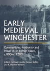 Early Medieval Winchester : Communities, Authority and Power in an Urban Space, c.800-c.1200 - eBook