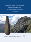Neolithic Stone Extraction in Britain and Europe : An Ethnoarchaeological Perspective - eBook