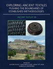 Exploring Ancient Textiles : Pushing the Boundaries of Established Methodologies - Book