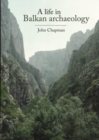 A Life in Balkan Archaeology - Book