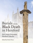 Burials and the Black Death in Hereford : New Library Excavation, Hereford Cathedral - Book