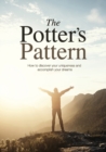 The Potter's Pattern : How to Discover Your Uniqueness and Accomplish Your Dreams - Book