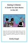Going it Alone : A Guide for Solo Mums in the UK - Book