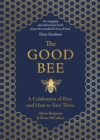 The Good Bee : A Celebration of Bees – And How to Save Them - Book