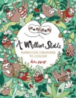 A Million Sloths : Super-Cute Creatures to Colour - Book