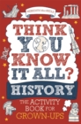 Think You Know It All? History : The Activity Book for Grown-ups - Book