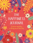The Happiness Journal : Creative Activities to Bring Joy to Your Day - Book